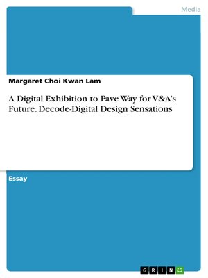 cover image of A Digital Exhibition to Pave Way for V&A's Future. Decode-Digital Design Sensations